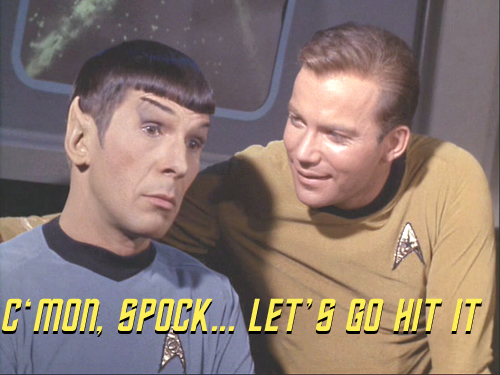 cmon_spock_lets_go_hit_it.jpg